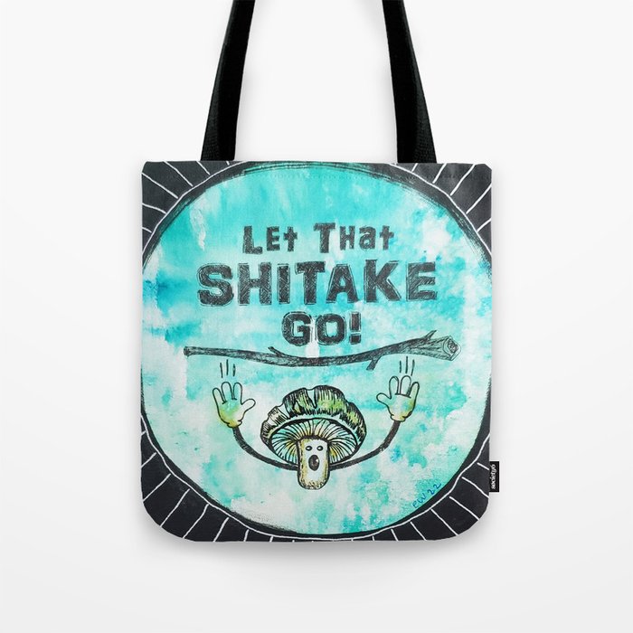 Let That Shitake Go Tote Bag