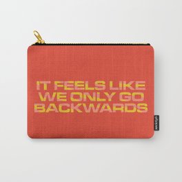 It Feels Like We Only Go Backwards Carry-All Pouch