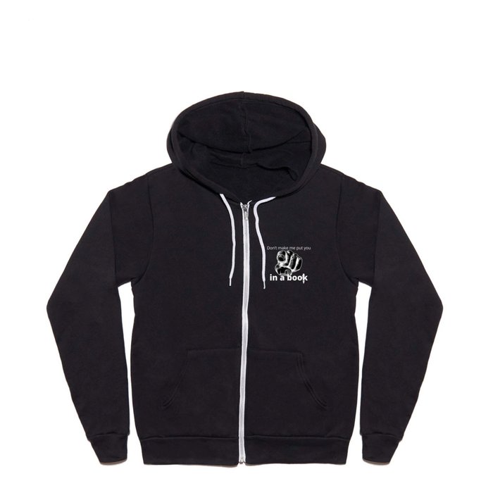"Don't make me put you in a book" Full Zip Hoodie