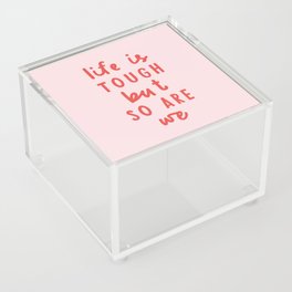 Life is Tough But So Are We Acrylic Box