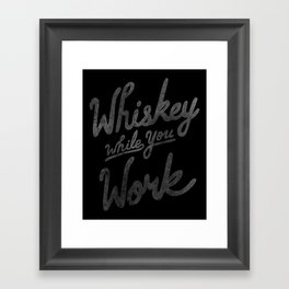 Whiskey While You Work Framed Art Print