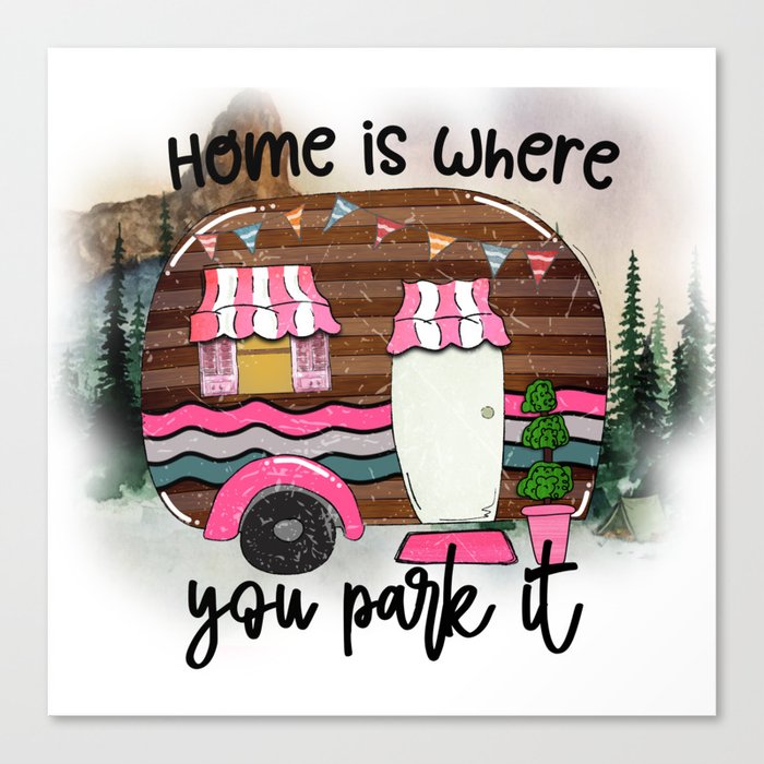 Home Is Where You Park It Funny Camping Canvas Print