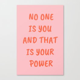 No One Is You and That Is Your Power Canvas Print