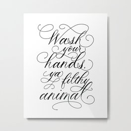 Wash Your Hands, Ya Filthy Animal - Bathroom Wall Decor, Shower Decor, Bathroom Sign, Funny  Metal Print | Quarantinequote, Holidayquote, Black And White, Typography, Homealone, Calligraphyquote, Christmas2020, Yafilthyanimal, Handlettering, Letteringquote 