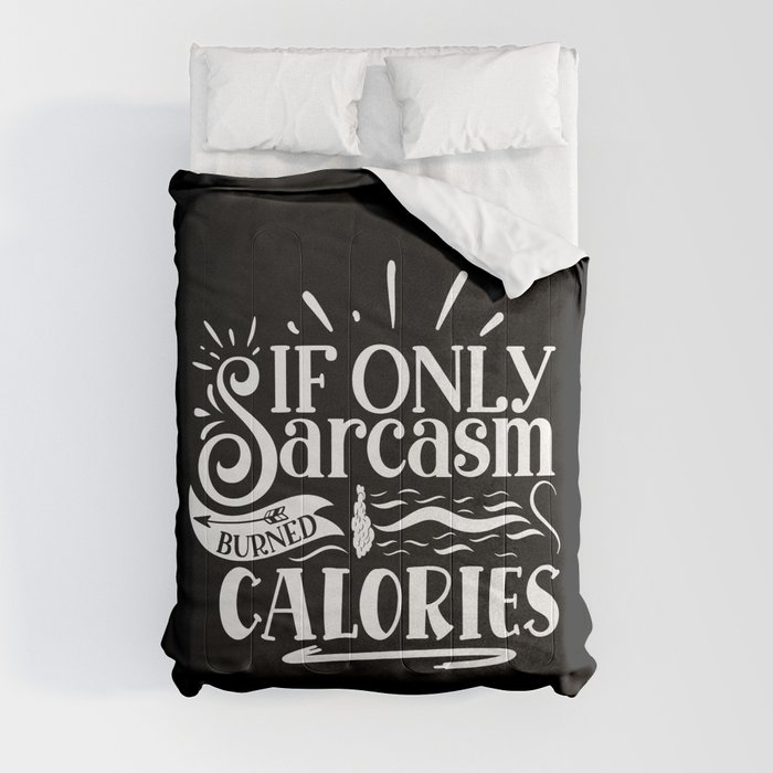 If Only Sarcasm Burned Calories Sarcastic Quote Lazy People Comforter