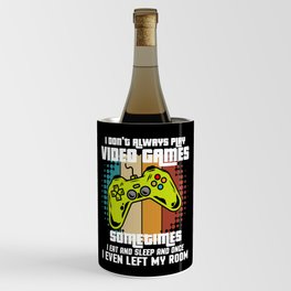 I Don't Always Play Video Games Wine Chiller