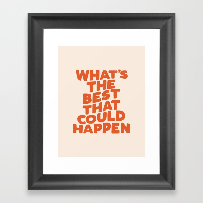 What's The Best That Could Happen Framed Art Print