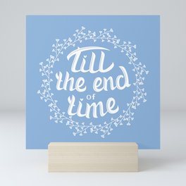 Till the end of time Mini Art Print