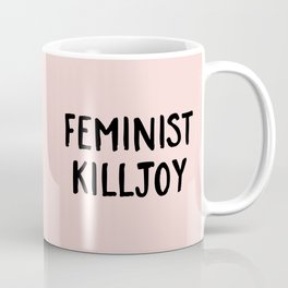 Feminist Killjoy Funny Quote Coffee Mug
