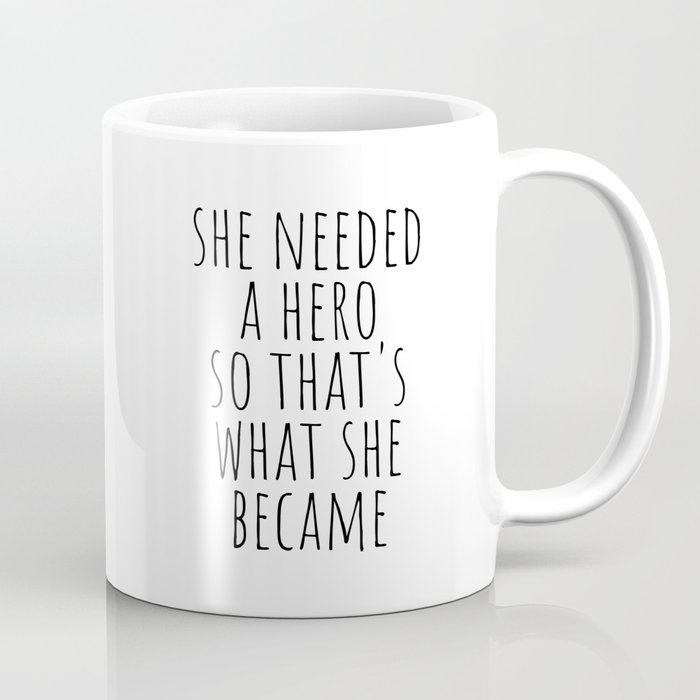 She needed a hero so that's what she became Coffee Mug