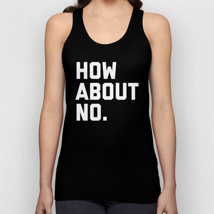 How About No Funny Quote Tank Top