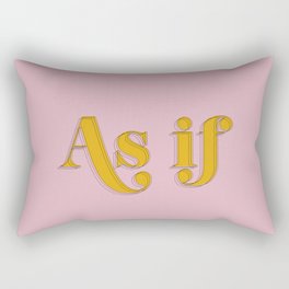 As If - Clueless Typography movie quote pink art Rectangular Pillow