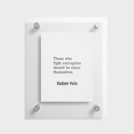 Those who fight corruption should be clean themselves. – Vladimir Putin quote Floating Acrylic Print