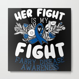 Her Fight Is My Fight Fabry Disease Awareness Metal Print | Geneticdisease, Graphicdesign, Fabrydisease, Fabrydiseasegift, Skin, Disorder, Disease, Kidneys, Disability, Enzyme 