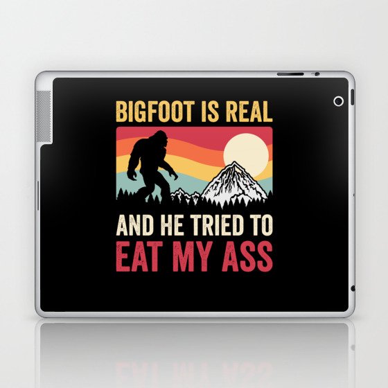 Bigfoot Is Real And He Tried To Eat My Ass Laptop & iPad Skin