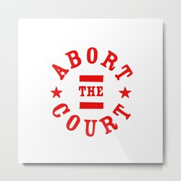 Abort the Court Metal Print