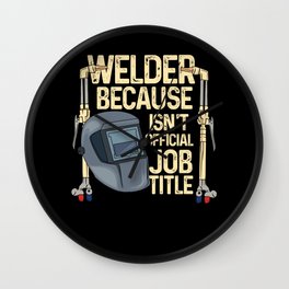 Welder Because Badass Isn't Official Job Title tee. Wall Clock