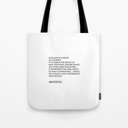 Aristotle - Excellence is never an accident - full quote Tote Bag
