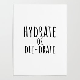 Hydrate or die-drate Poster