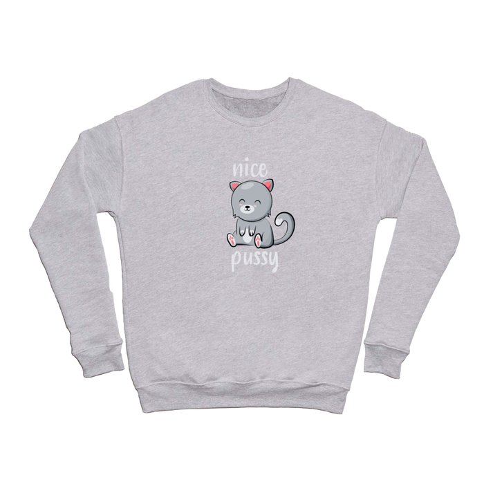Nice Pussy Funny Cat Lover Kitty Gifts Men Women Crewneck