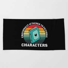 Emotionally Attached To Fictional Characters Beach Towel