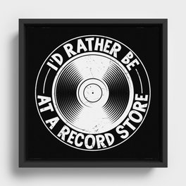 I’d Rather Be At A Record Store Framed Canvas