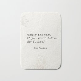 Study the past if you would define the future. Bath Mat