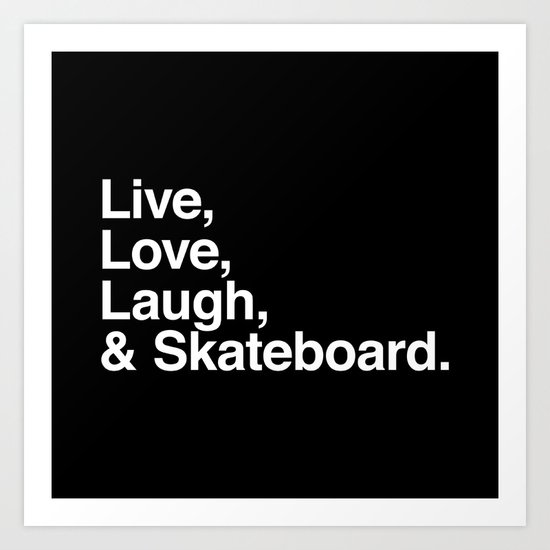 Live Love Laugh and Skateboard Art Print