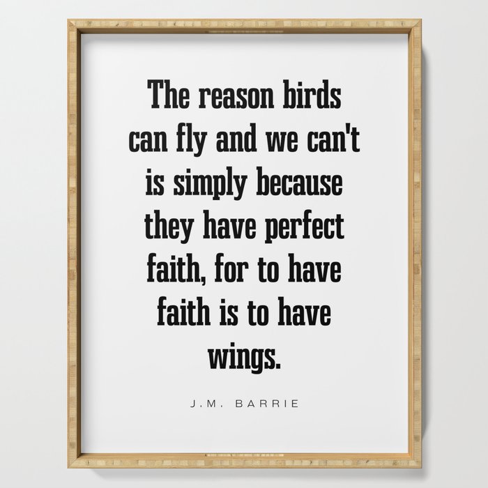 To have faith is to have wings - J.M. Barrie Quote - Literature - Typography Print Serving Tray