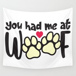 You Had Me At Woof Wall Tapestry
