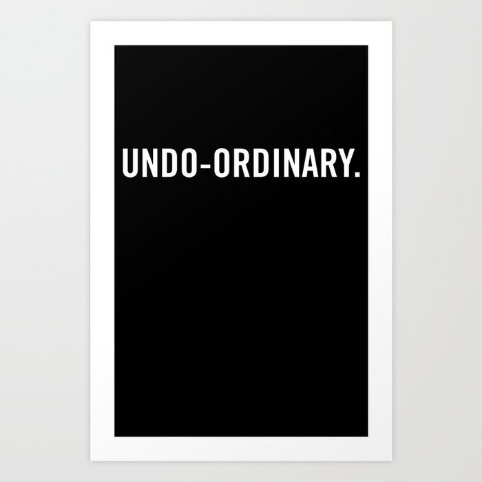 UNDO-ORDINARY Art Print