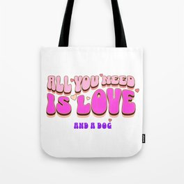 All you need is love.....and a dog Tote Bag