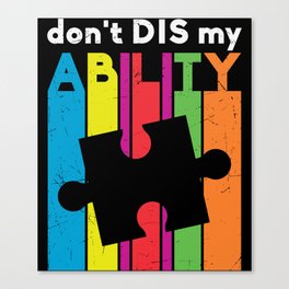 Don't DIS my ABILITY Autism Awareness Canvas Print