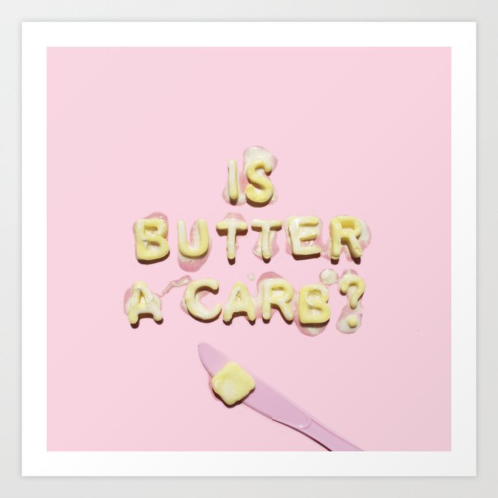 Is Butter a Carb? Mean Girl's typography Art Print by lizziedarden |  Society6