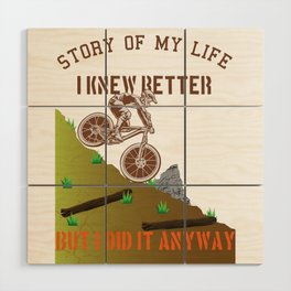 Downhill I knew better but I did it anyway Wood Wall Art