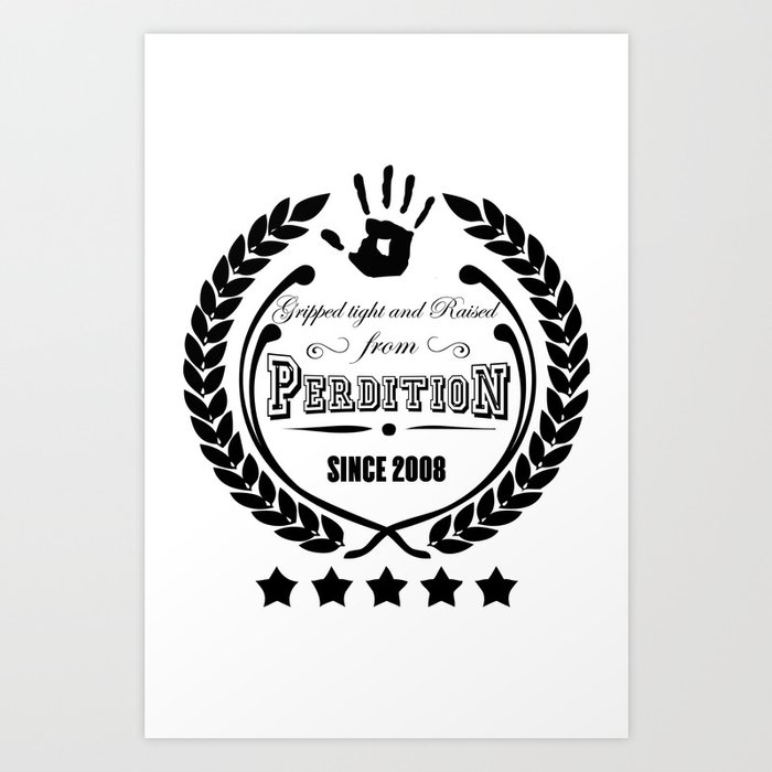 Gripped Tight and Raised from Perdition, since 2008 Art Print