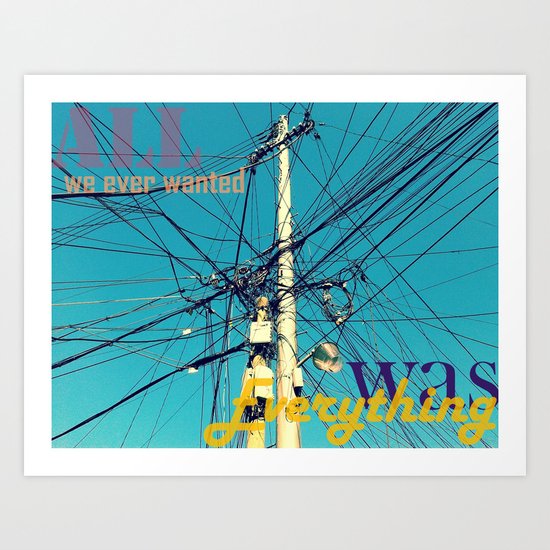 All we ever wanted was everything Art Print