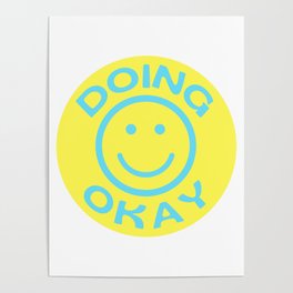 Doing Okay Smiley Face Poster