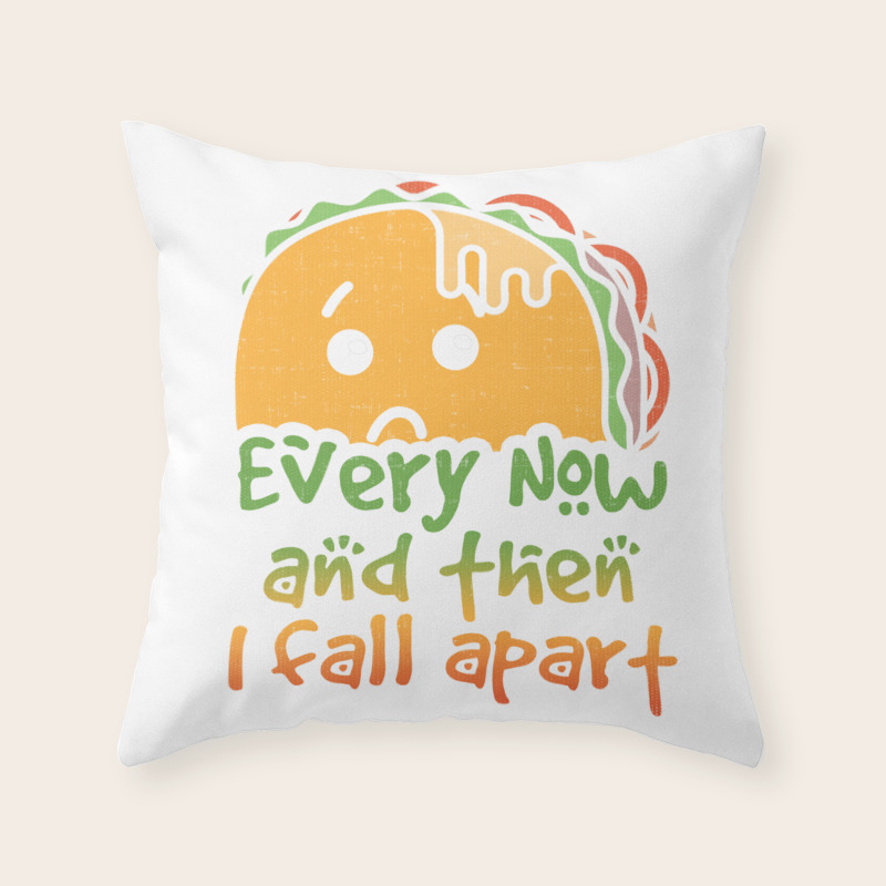 Taco Tuesday Every Now And Then I Fall Apart Throw Pillow By Passionloft Society6