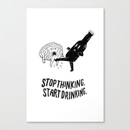 Stop Thinking Start Drinking Canvas Print