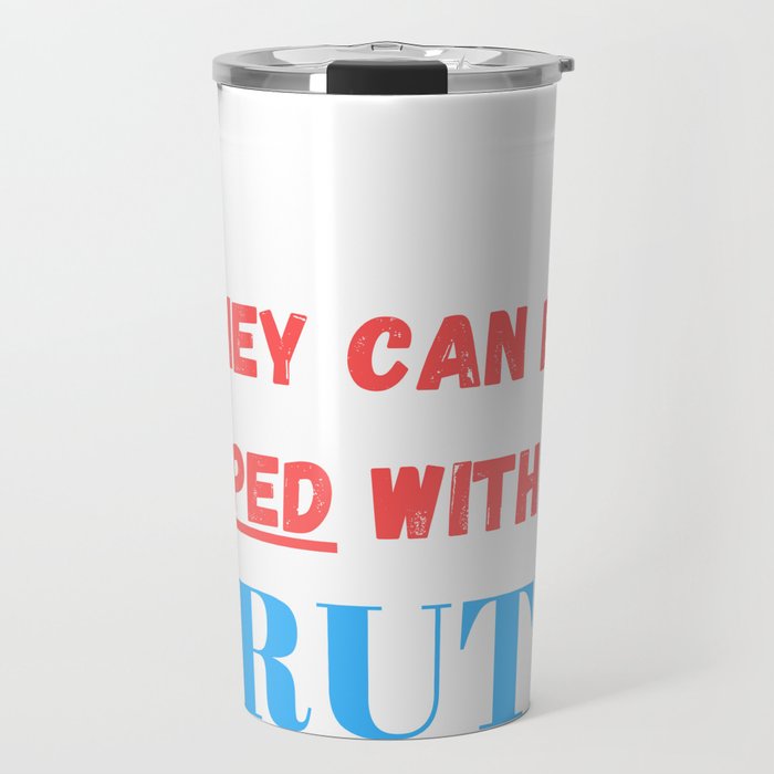 If wars can be started with lies they can be stopped with the truth Travel Mug