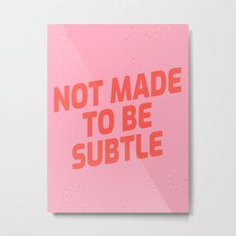 not made to be subtle Metal Print | Motivational, Positive, To, Red, Inspiring, Typography, Made, Girl, Graphicdesign, Motivation 