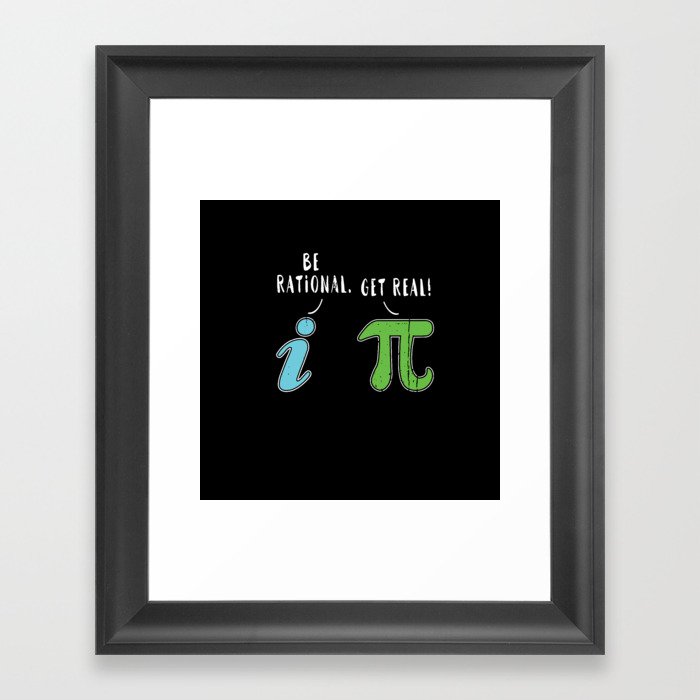 Real Be Rational Funny Math Meme Math Nerd Pi Day Framed Art Print