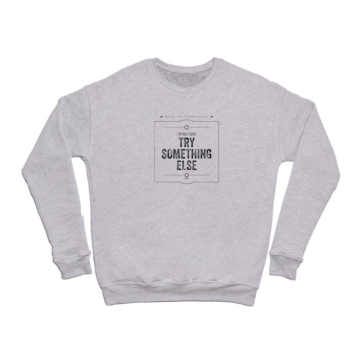 What not to say to a graphic designer. - "Something else" Crewneck Sweatshirt