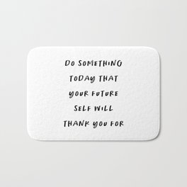 Do Something Today That Your Future Self Will Thank You For Bath Mat