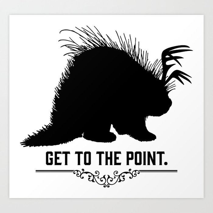 Get to the Point - Porculope Silhouette Art Print