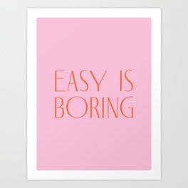 Easy Is Boring, Type & Quote Poster Art Print