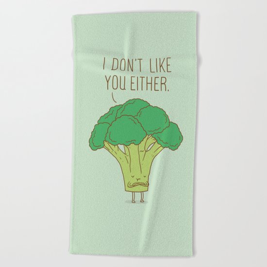 Broccoli don't like you either Beach Towel