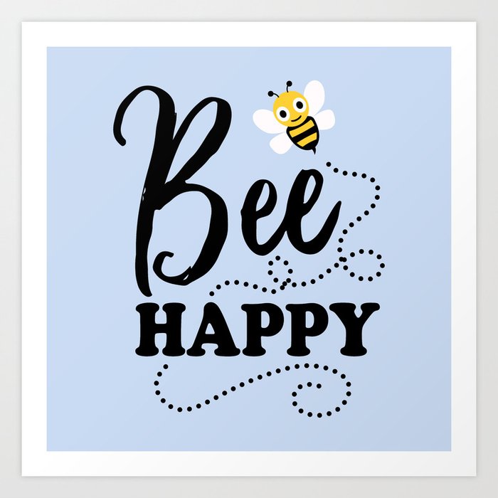 Bee Happy Cute Fun Positive Quote Art Print By Streetstyle Society6