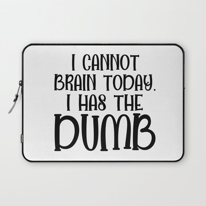 I Cannot Brain Today Funny Sarcastic Laptop Sleeve